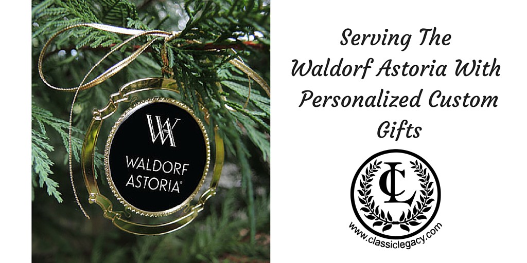 Classic Legacy Serving The Waldorf Astoria With Personalized Custom Gifts